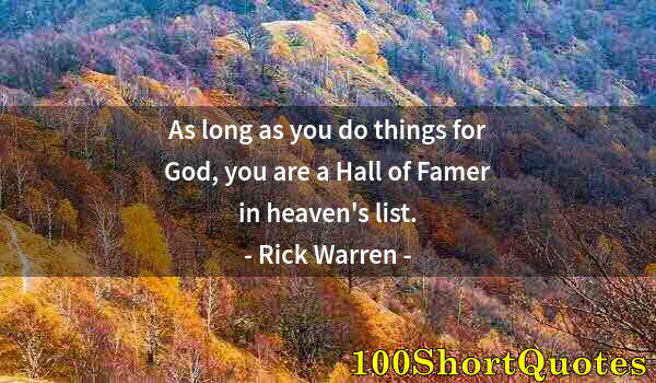 Quote by Albert Einstein: As long as you do things for God, you are a Hall of Famer in heaven's list.