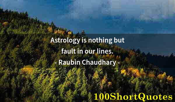 Quote by Albert Einstein: Astrology is nothing but fault in our lines.