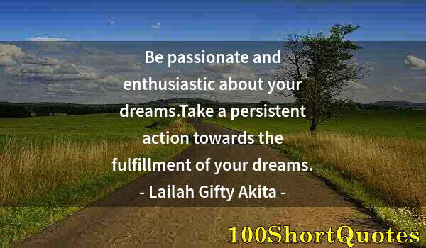 Quote by Albert Einstein: Be passionate and enthusiastic about your dreams.Take a persistent action towards the fulfillment of...