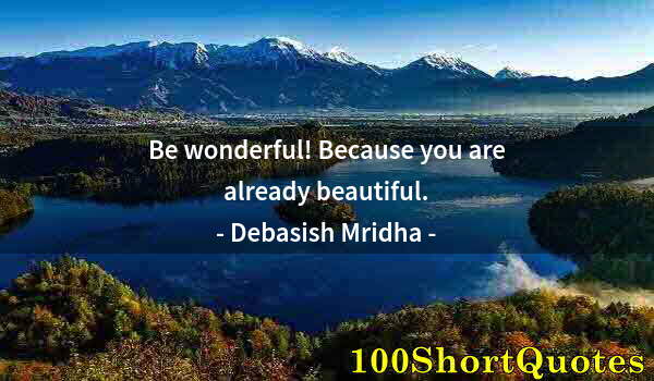 Quote by Albert Einstein: Be wonderful! Because you are already beautiful.