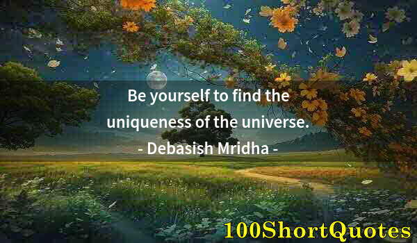 Quote by Albert Einstein: Be yourself to find the uniqueness of the universe.