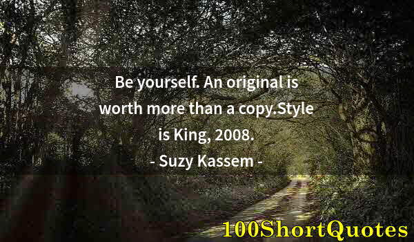 Quote by Albert Einstein: Be yourself. An original is worth more than a copy.Style is King, 2008.