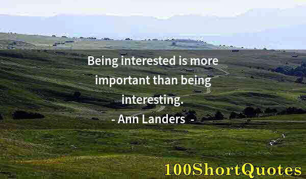 Quote by Albert Einstein: Being interested is more important than being interesting.