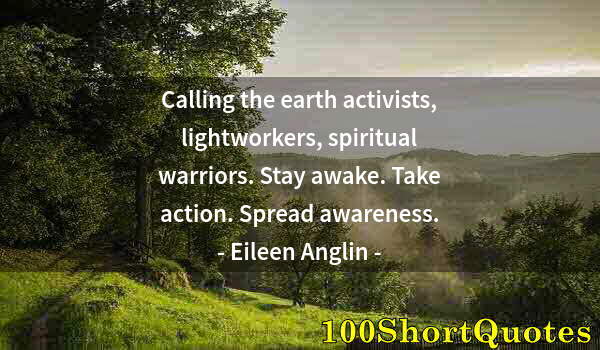 Quote by Albert Einstein: Calling the earth activists, lightworkers, spiritual warriors. Stay awake. Take action. Spread aware...