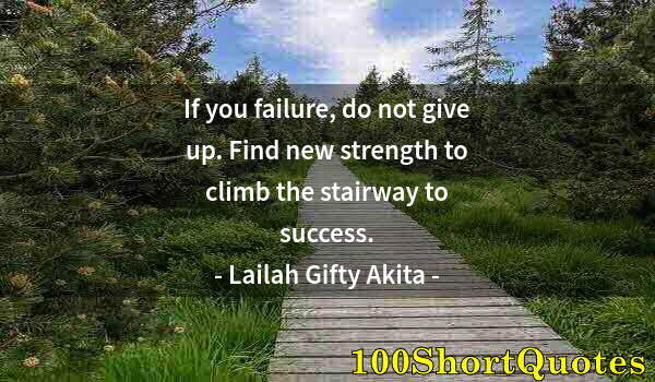 Quote by Albert Einstein: If you failure, do not give up. Find new strength to climb the stairway to success.