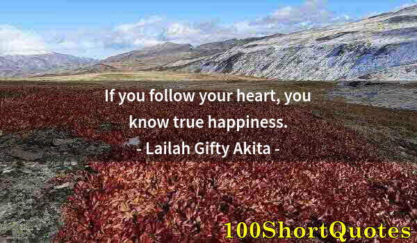 Quote by Albert Einstein: If you follow your heart, you know true happiness.