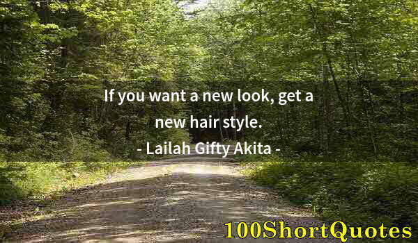 Quote by Albert Einstein: If you want a new look, get a new hair style.