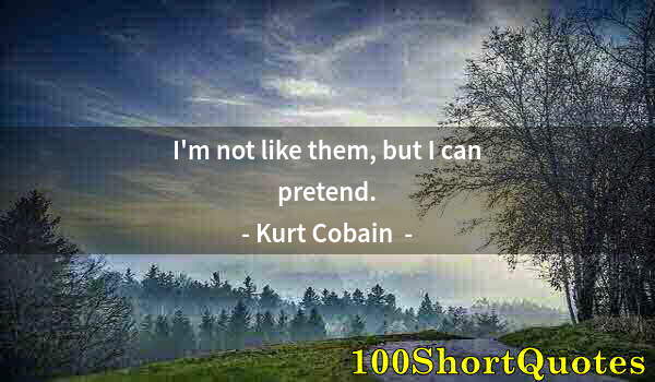 Quote by Albert Einstein: I'm not like them, but I can pretend.