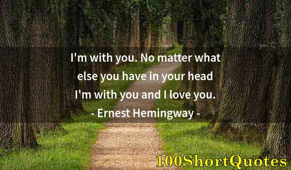 Quote by Albert Einstein: I'm with you. No matter what else you have in your head I'm with you and I love you.