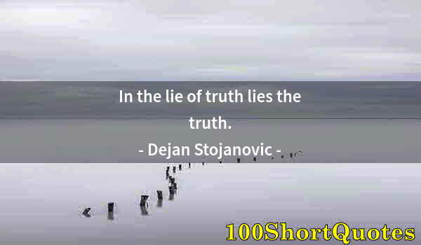 Quote by Albert Einstein: In the lie of truth lies the truth.