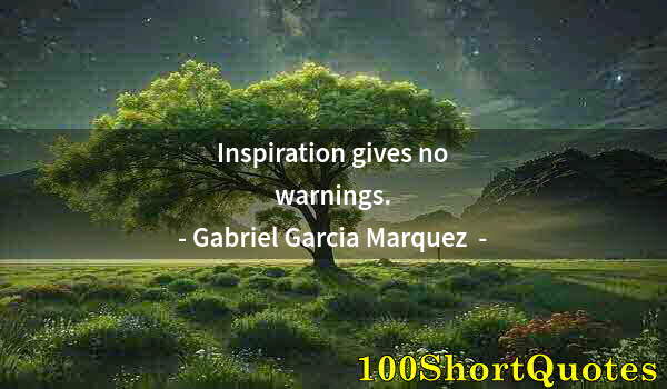 Quote by Albert Einstein: Inspiration gives no warnings.