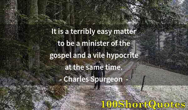 Quote by Albert Einstein: It is a terribly easy matter to be a minister of the gospel and a vile hypocrite at the same time.