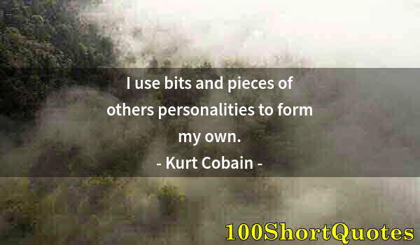 Quote by Albert Einstein: I use bits and pieces of others personalities to form my own.