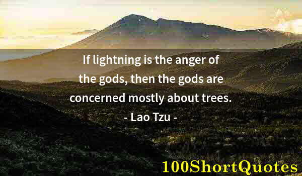 Quote by Albert Einstein: If lightning is the anger of the gods, then the gods are concerned mostly about trees.