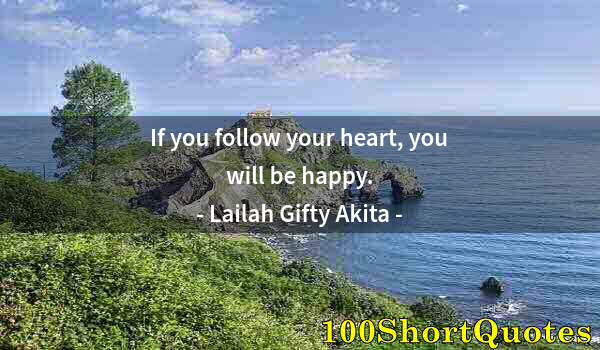 Quote by Albert Einstein: If you follow your heart, you will be happy.