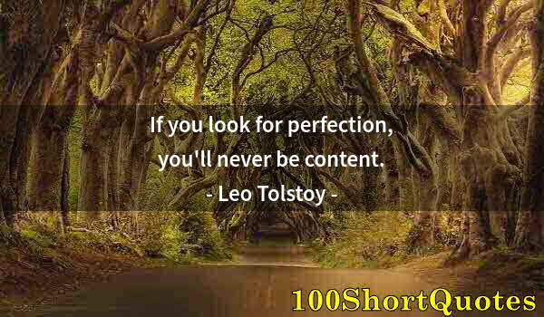 Quote by Albert Einstein: If you look for perfection, you'll never be content.