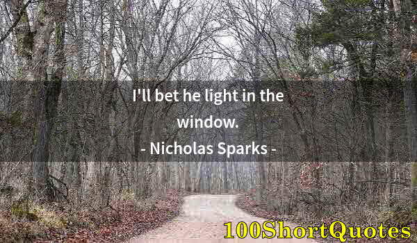 Quote by Albert Einstein: I'll bet he light in the window.