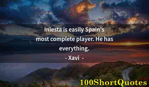 Quote by Albert Einstein: Iniesta is easily Spain's most complete player. He has everything.