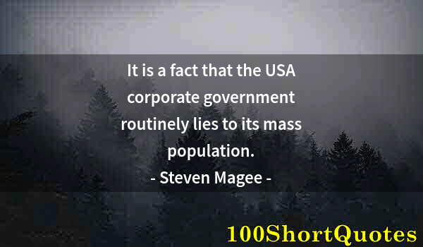 Quote by Albert Einstein: It is a fact that the USA corporate government routinely lies to its mass population.