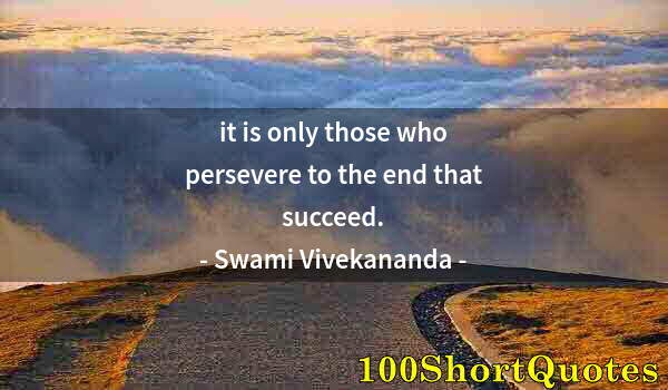 Quote by Albert Einstein: it is only those who persevere to the end that succeed.