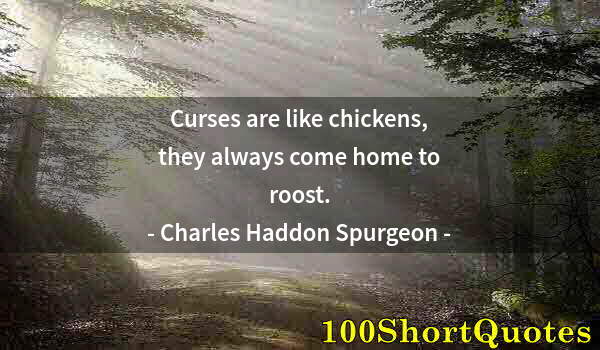 Quote by Albert Einstein: Curses are like chickens, they always come home to roost.