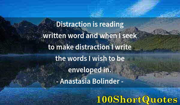 Quote by Albert Einstein: Distraction is reading written word and when I seek to make distraction I write the words I wish to ...