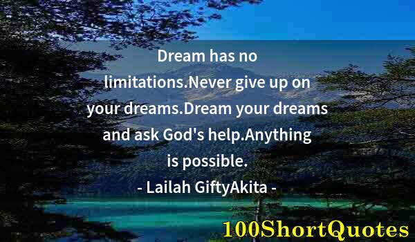 Quote by Albert Einstein: Dream has no limitations.Never give up on your dreams.Dream your dreams and ask God's help.Anything ...