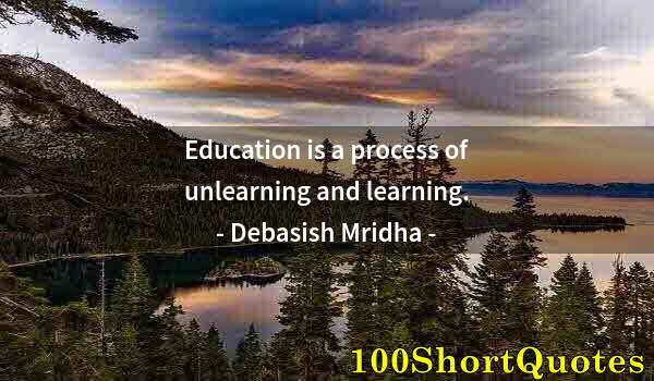 Quote by Albert Einstein: Education is a process of unlearning and learning.