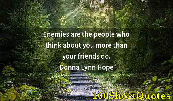 Quote by Albert Einstein: Enemies are the people who think about you more than your friends do.