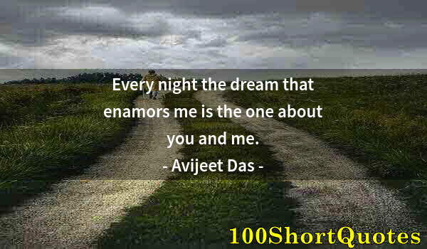 Quote by Albert Einstein: Every night the dream that enamors me is the one about you and me.