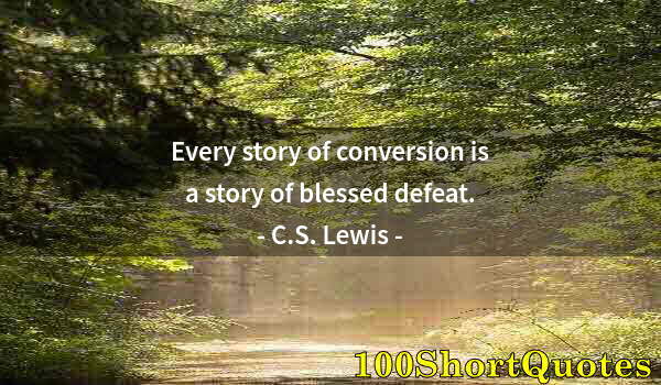 Quote by Albert Einstein: Every story of conversion is a story of blessed defeat.