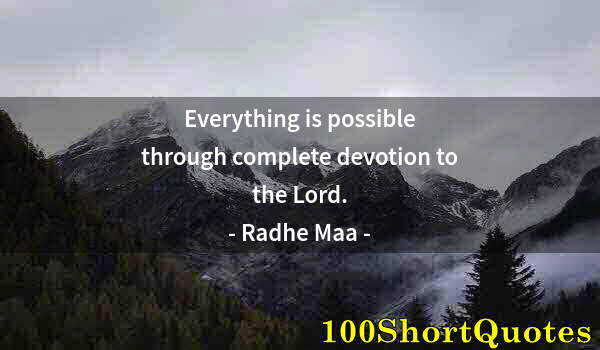 Quote by Albert Einstein: Everything is possible through complete devotion to the Lord.