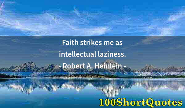 Quote by Albert Einstein: Faith strikes me as intellectual laziness.