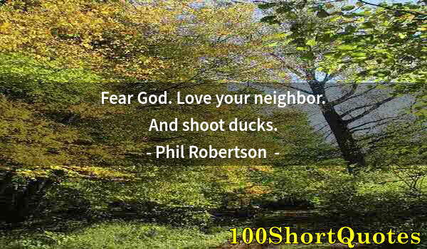 Quote by Albert Einstein: Fear God. Love your neighbor. And shoot ducks.