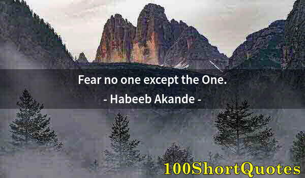 Quote by Albert Einstein: Fear no one except the One.