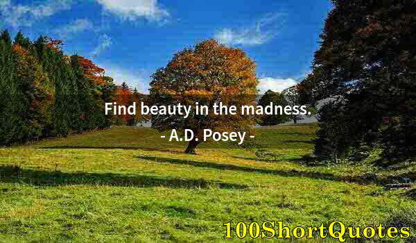 Quote by Albert Einstein: Find beauty in the madness.