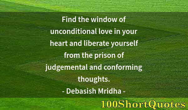 Quote by Albert Einstein: Find the window of unconditional love in your heart and liberate yourself from the prison of judgeme...