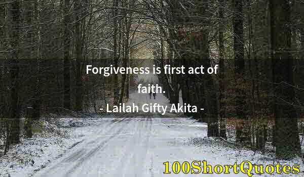 Quote by Albert Einstein: Forgiveness is first act of faith.