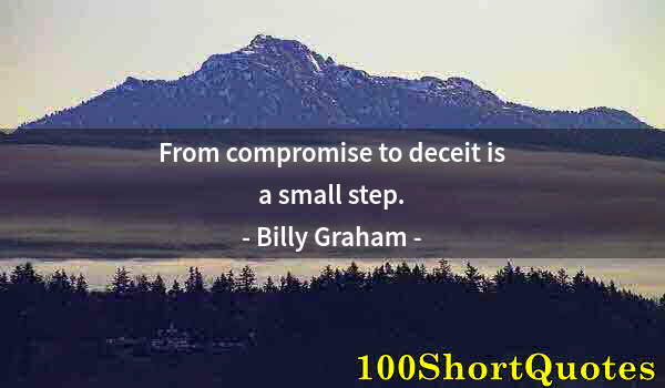 Quote by Albert Einstein: From compromise to deceit is a small step.