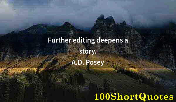 Quote by Albert Einstein: Further editing deepens a story.