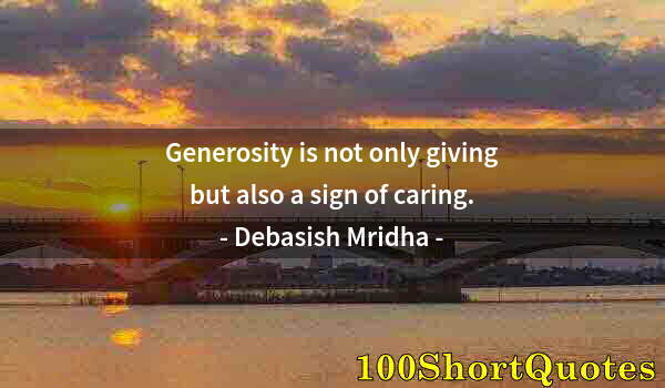 Quote by Albert Einstein: Generosity is not only giving but also a sign of caring.