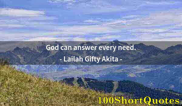 Quote by Albert Einstein: God can answer every need.