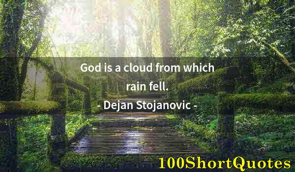 Quote by Albert Einstein: God is a cloud from which rain fell.