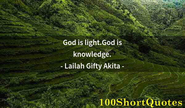 Quote by Albert Einstein: God is light.God is knowledge.