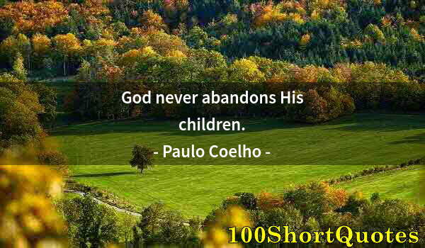 Quote by Albert Einstein: God never abandons His children.