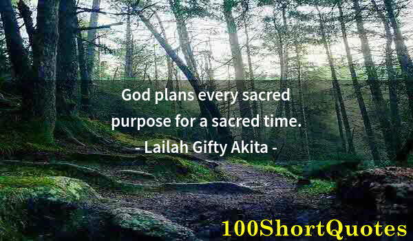 Quote by Albert Einstein: God plans every sacred purpose for a sacred time.