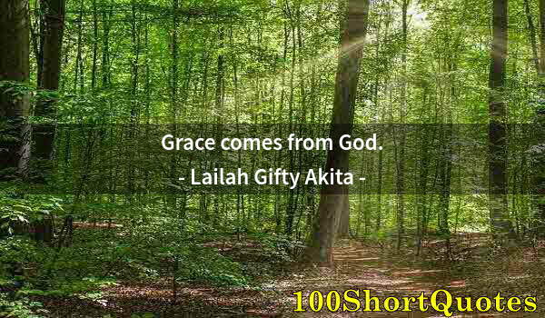 Quote by Albert Einstein: Grace comes from God.