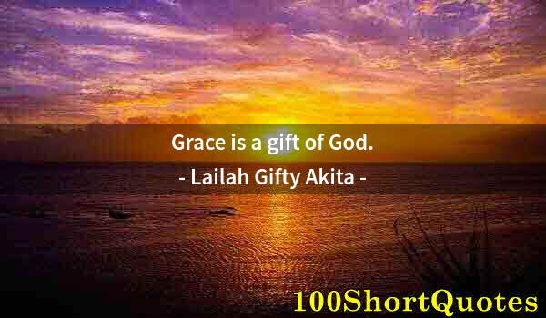 Quote by Albert Einstein: Grace is a gift of God.