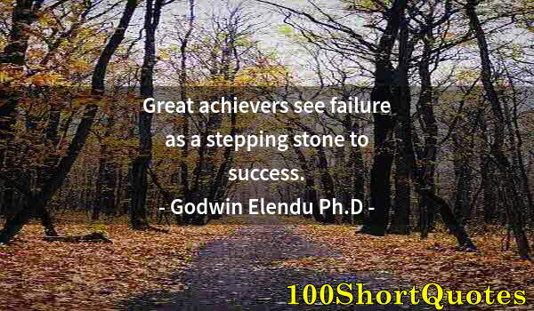 Quote by Albert Einstein: Great achievers see failure as a stepping stone to success.