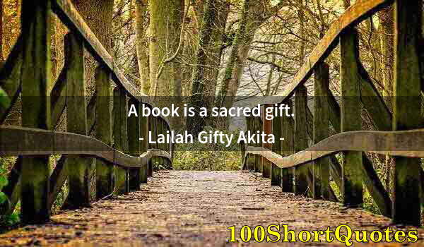 Quote by Albert Einstein: A book is a sacred gift.